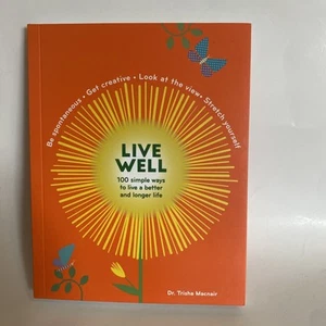 Live Well / 100 Simple Ways to Live a Better and Longer Life/ Dr. Trisha Macnair - Picture 1 of 3