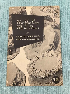 Vintage Paperback Cake Decorating for the Beginner © 1952 Now You Can Make Roses - Picture 1 of 5