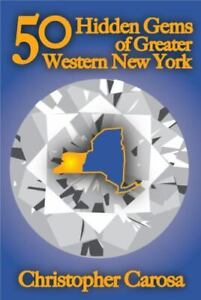 50 Hidden Gems of Greater Western New- 1938465016, paperback, Christopher Carosa