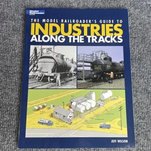 Model Railroader’s Guide to Industries Along the Tracks by Jeff Wilson SC 2004 - Picture 1 of 9