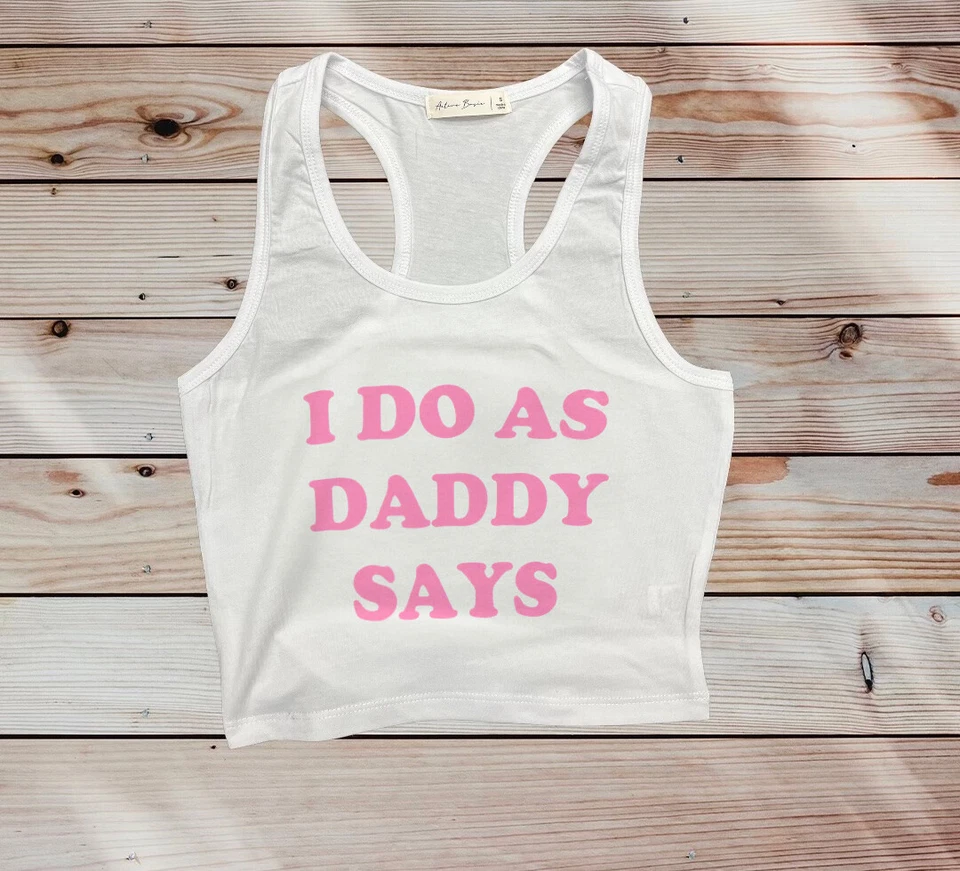 I Do As Daddy Says Crop Tank Top | Funny Graphic White Shirt S-L - Image 1 of 1