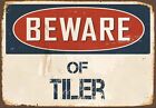 Beware of Tiler  metal sign, Tiler sign Tiler Plaque