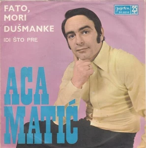 ACA MATIC FATO MORI DUSMANKE / IDI STO PRE RECORD YUGOSLAVIA 7" PS NARODNA - Bild 1 von 2