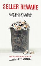 Seller Beware: How Not To Sell Your Business By Denise Barnes