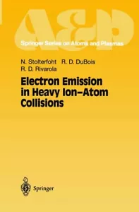Electron Emission in Heavy Ion-Atom Collisions by Nikolaus Stolterfoht (English) - Picture 1 of 1