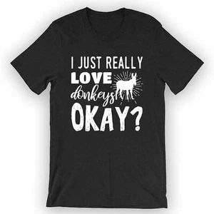 Unisex I Just Really Love Donkeys Okay? T-Shirt Donkey Shirt - Picture 1 of 5
