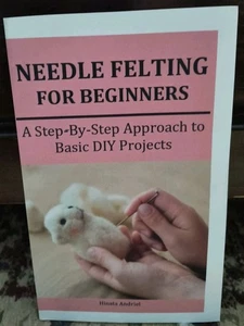 Needle Felting For Beginners Book Step By Step Approach To Basic DIY Projects - Picture 1 of 4