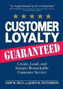 Customer Loyalty Guaranteed: Create, Lead, and Sustain Remarkable Customer Servi
