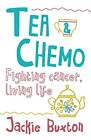 Tea & Chemo: Fighting Cancer, Living Life By Jackie Buxton Book The Cheap Fast