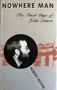 NOWHERE MAN:  THE FINAL DAYS OF JOHN LENNON~ ROBERT ROSEN ~ HARDCOVER ~ NEW - Bild 1 von 3
