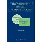Broadcasting European Union:Role Public Interest Competition Anal? 9789067041317