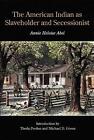 The American Indian as Slaveholder and Secessionist by Annie Heloise Abel (Engli