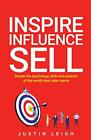 Inspire, Influence, Sell: Master The Psychology, Skills And Systems Of The ...