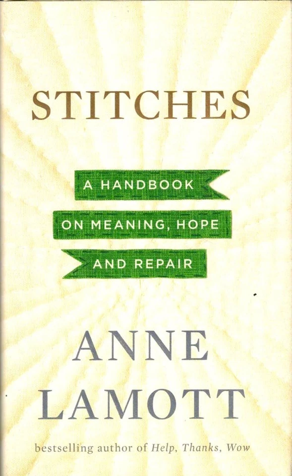 Anne Lamott / Stitches A Handbook on Meaning Hope and Despair 1st Edition 2013 - Image 1 of 1