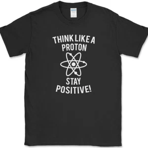 Think Like A Proton Stay Positive T-Shirt Funny Science Atom School Humor Tee - Picture 1 of 10