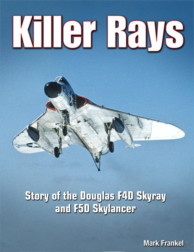 Killer Rays: Story of the Douglas F4D Skyray & F5D Skylancer - Image 1 of 1