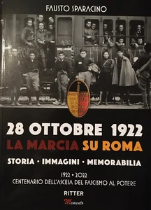 28 OTTOBRE 1922 - LA MARCIA SU ROMA (Storia - Immagini - Memorabilia) - Picture 1 of 10