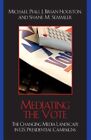 Mediating The Vote : The Changing Media Landscape In U.S. Presidential Campai...