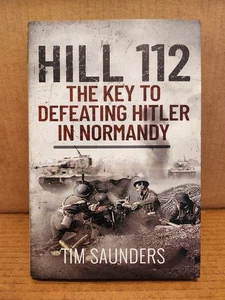 Hill 112 Der Schlüssel zur Niederlage Hitlers in der Normandie Tim Saunders 2022 - Bild 1 von 6