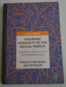 Knowing Humanity in the Social World : The Path of Steve Fuller's Social Epis... - Picture 1 of 3