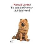 Lorenz, Konrad: So kam der Mensch auf den Hund