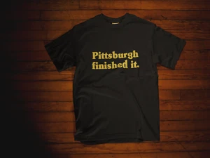 Pittsburgh Finished It Shirt - Short Sleeve Tee - Picture 1 of 9