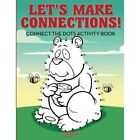 Let's Make Connections! Connect the Dots Activity Book  - Paperback NEW Creative