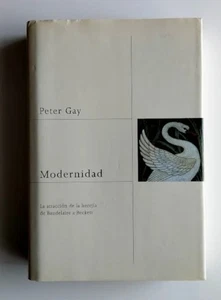 MODERNIDAD. LA ATRACCIÓN DE LA HEREJÍA DE BAUDELAIRE A BECKETT - PETER GAY - Foto 1 di 9