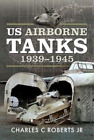 Charles C Roberts, Jr US Airborne Tanks, 1939-1945 (Gebundene Ausgabe)