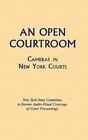 An Open Courtroom: Cameras In New York Courts New York State Committee To...
