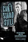 CANT STAND STILL: TAYLOR GORDON AND THE HARLEM RENAISSANCE By Michael K. Johnson