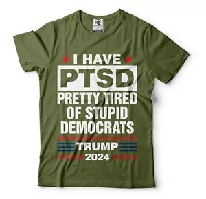 I Have PTSD Pretty Tired Of Stupid Democrats Shirt Funny Pro Trump 2024 T-Shirt - Picture 1 of 8