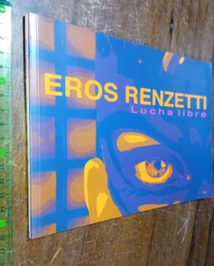 LIBRO : Eros Renzetti – Lucha libre PALAZZETTO ART GALLERY  09/05/2012 – 12/06/2 - Imagen 1 de 6