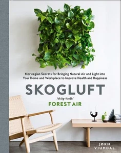Skogluft (Forest Air) : The Norwegian Secret to Bringing the Right Plants Ind... - Picture 1 of 1