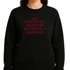 Sudadera You Constantly Amaze Me But Not In A Good Way - Divertida cita sarcástica - Imagen 1 de 8