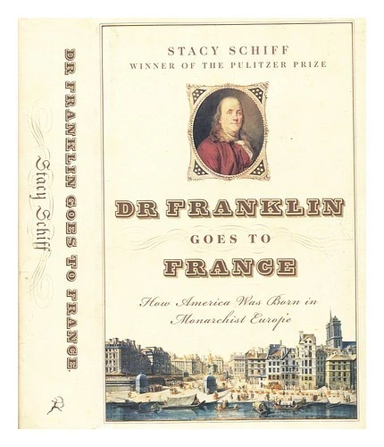 SCHIFF, STACY Dr. Franklin goes to France / Stacy Schiff 2005 First Edition Hard - Image 1 of 1