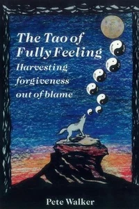 The Tao of Fully Feeling: Harvesting Forgiveness out of Blame by Pete Walker (En - Picture 1 of 1