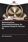 Rvaluation thermodynamique du systme binaire Crium-Or by Dris Moustaine Paperbac