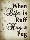 Panneau de stationnement nouveauté When Life Is Ruff Hug A Carlin métal P-1547