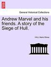 Andrew Marvel and his friends. A story of the Siege of Hull..by Sibree New<|
