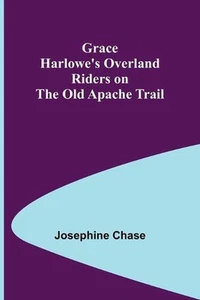 Grace Harlowe's Overland Riders on the Old Apache Trail by Josephine Chase (Engl - Picture 1 of 1