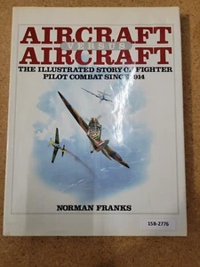 Aircraft Versus Aircraft: Illustrated Story of Fighter Pilot Combat from 1914 - Picture 1 of 3