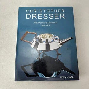 Christopher Dresser The People's Designer, 1834-1904 Harry Lyons HC DJ 2005 - Picture 1 of 14