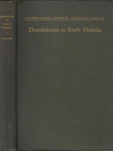 DOMINICANS IN EARLY FLORIDA BY THE VERY REV. V. F. O'DANIEL, 1ST ED, 1930 - Picture 1 of 1
