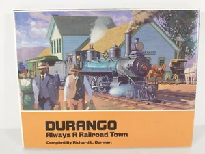 Durango Always A Railroad Town compilado por Richard L. Dorman 1987 primera edición - Imagen 1 de 12