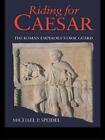 Riding for Caesar: the Roman Emperors' Horse Guards