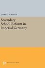 James C. Albisetti Secondary School Reform In Imperial Germany (Hardback)