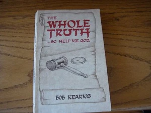The Whole Truth ...So Help Me God. Book By Bob Kearns 1987 - Foto 1 di 2
