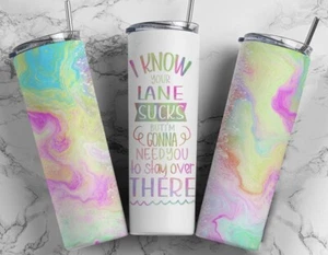 I Know Your Lane Sucks Design Stainless Steel Skinny 20oz Tumbler Lid & Straw - Picture 1 of 1