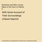 Rochester And Other Literary Rakes Of The Court Of Charles Ii With Some Account